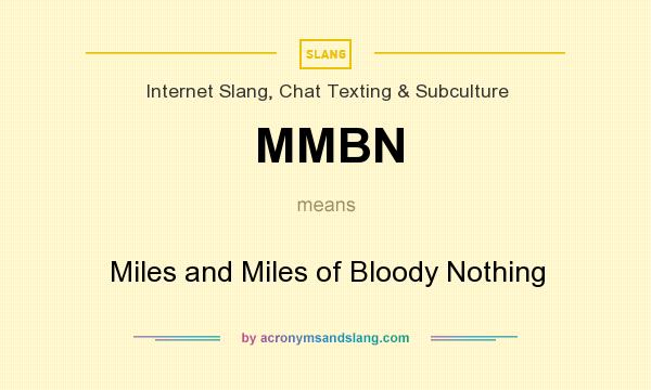 What does MMBN mean? It stands for Miles and Miles of Bloody Nothing