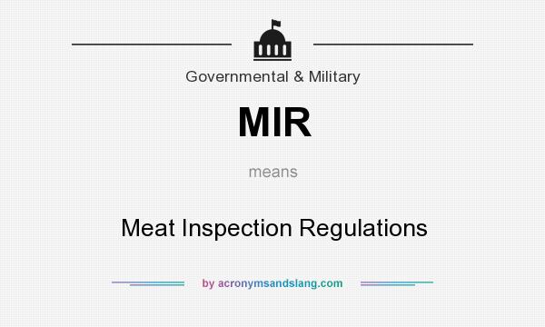 What does MIR mean? It stands for Meat Inspection Regulations