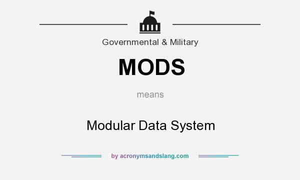 What does MODS mean? It stands for Modular Data System