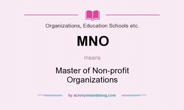 What does MNO mean? It stands for Master of Non-profit Organizations