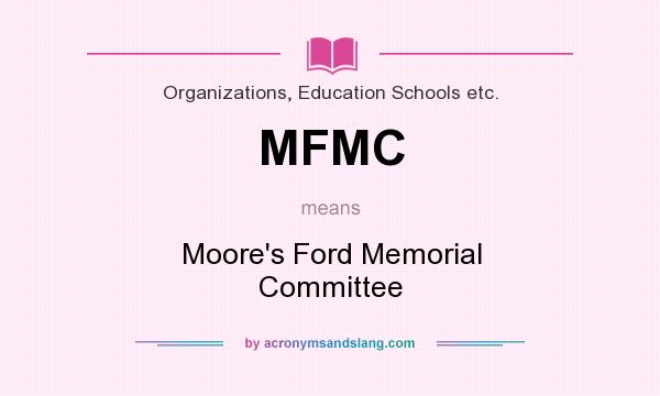 What does MFMC mean? It stands for Moore`s Ford Memorial Committee