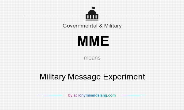 What does MME mean? It stands for Military Message Experiment