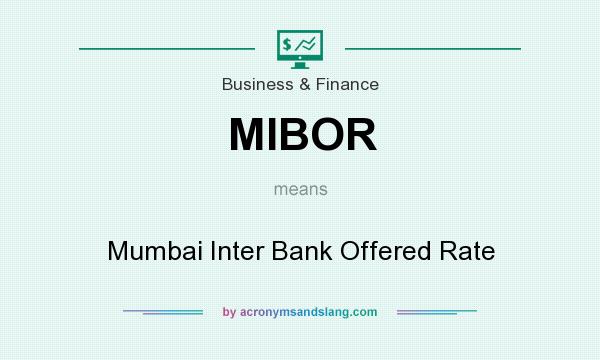 What does MIBOR mean? It stands for Mumbai Inter Bank Offered Rate