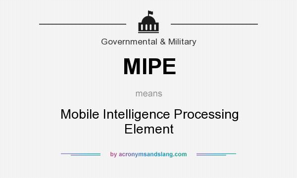 What does MIPE mean? It stands for Mobile Intelligence Processing Element