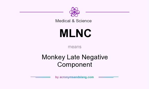 What does MLNC mean? It stands for Monkey Late Negative Component