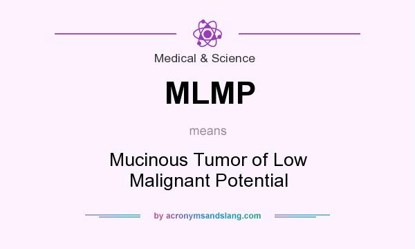 What does MLMP mean? It stands for Mucinous Tumor of Low Malignant Potential