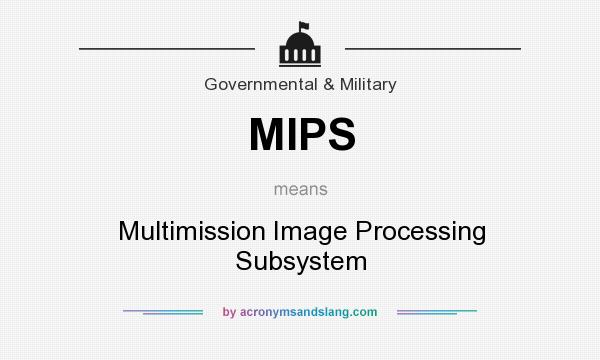 What does MIPS mean? It stands for Multimission Image Processing Subsystem