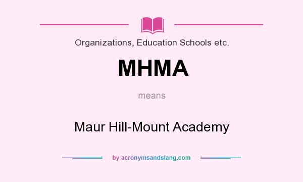 What does MHMA mean? It stands for Maur Hill-Mount Academy