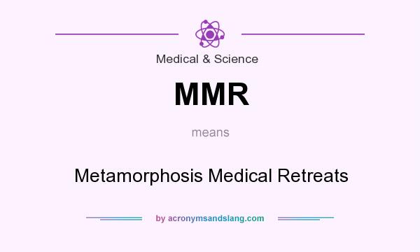 What does MMR mean? It stands for Metamorphosis Medical Retreats