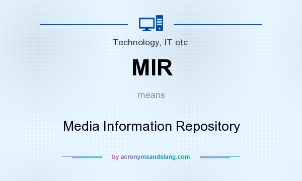 What does MIR mean? It stands for Media Information Repository