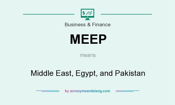 What does MEEP mean? It stands for Middle East, Egypt, and Pakistan