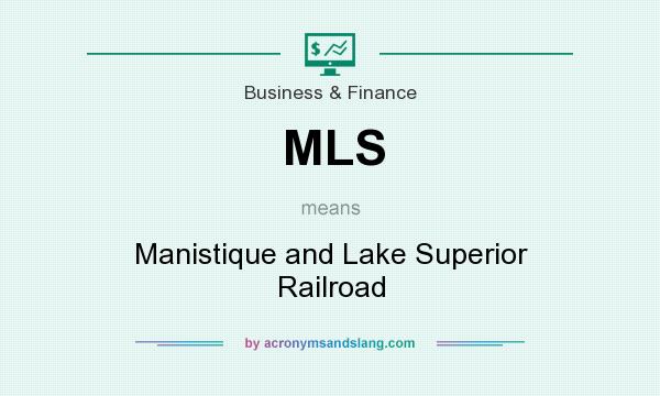 What does MLS mean? It stands for Manistique and Lake Superior Railroad