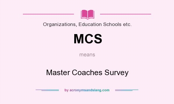 What does MCS mean? It stands for Master Coaches Survey