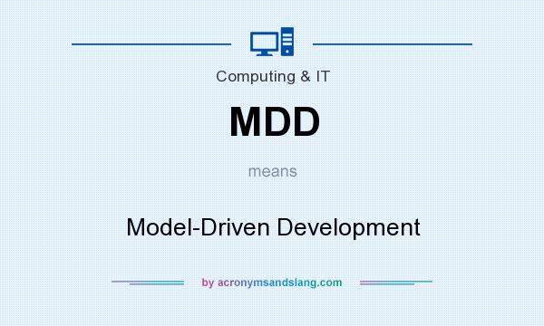 What does MDD mean? It stands for Model-Driven Development