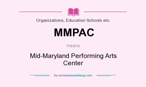What does MMPAC mean? It stands for Mid-Maryland Performing Arts Center