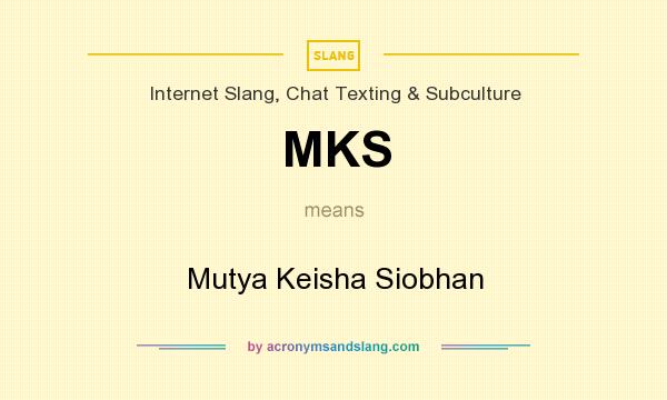 What does MKS mean? It stands for Mutya Keisha Siobhan