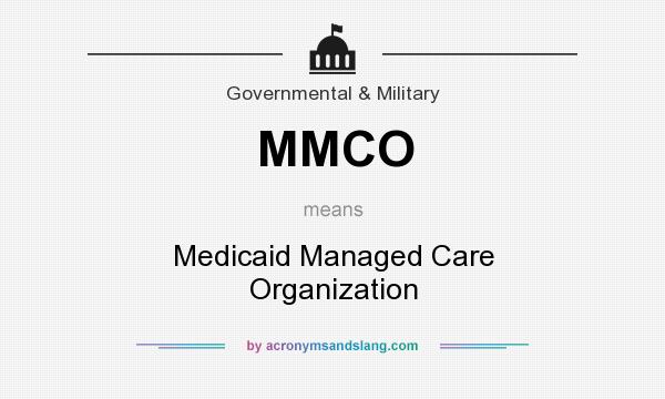 What does MMCO mean? It stands for Medicaid Managed Care Organization