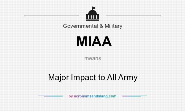 What does MIAA mean? It stands for Major Impact to All Army