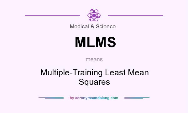 What does MLMS mean? It stands for Multiple-Training Least Mean Squares