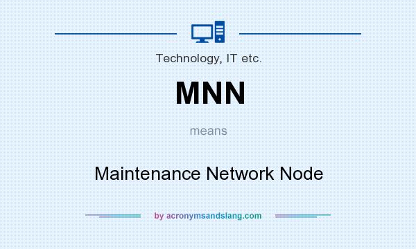 What does MNN mean? It stands for Maintenance Network Node