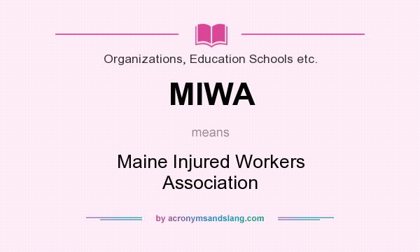 What does MIWA mean? It stands for Maine Injured Workers Association