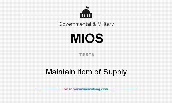 What does MIOS mean? It stands for Maintain Item of Supply