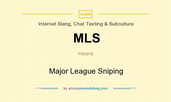 What does MLS mean? It stands for Major League Sniping