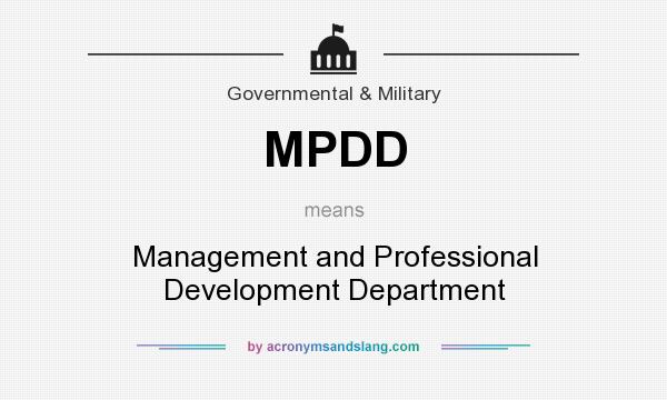 What does MPDD mean? It stands for Management and Professional Development Department