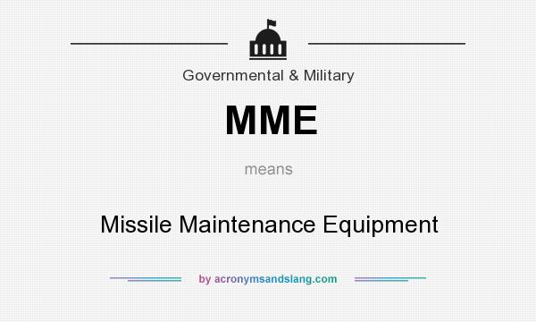 What does MME mean? It stands for Missile Maintenance Equipment