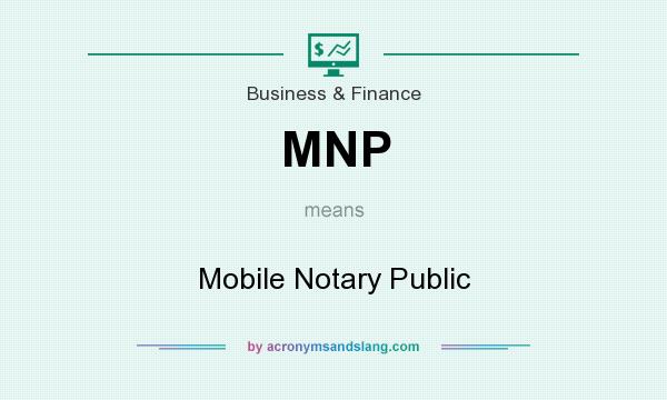 What does MNP mean? It stands for Mobile Notary Public