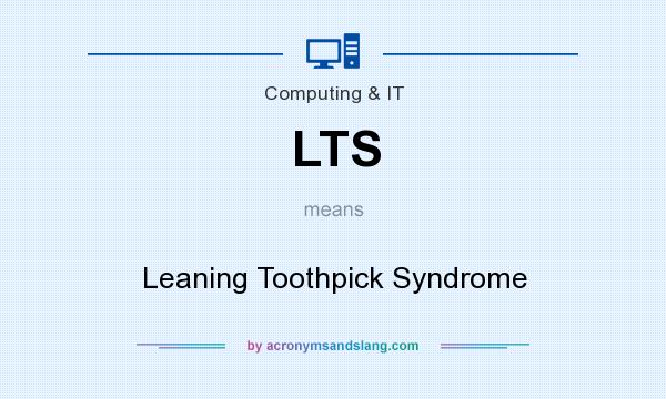 What does LTS mean? It stands for Leaning Toothpick Syndrome
