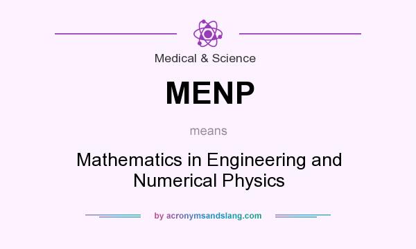 What does MENP mean? It stands for Mathematics in Engineering and Numerical Physics