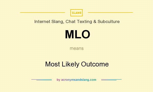 What does MLO mean? It stands for Most Likely Outcome