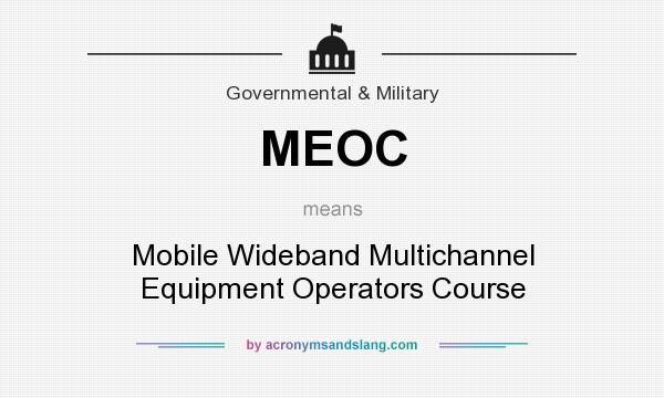 What does MEOC mean? It stands for Mobile Wideband Multichannel Equipment Operators Course