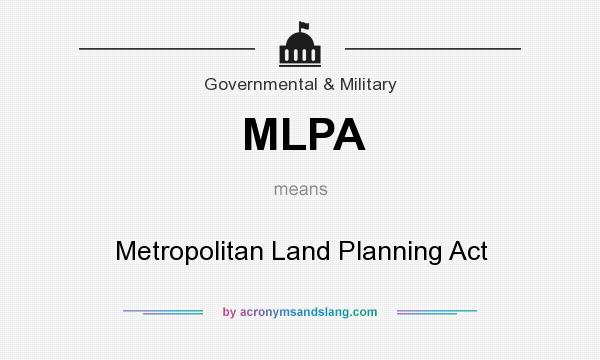 What does MLPA mean? It stands for Metropolitan Land Planning Act