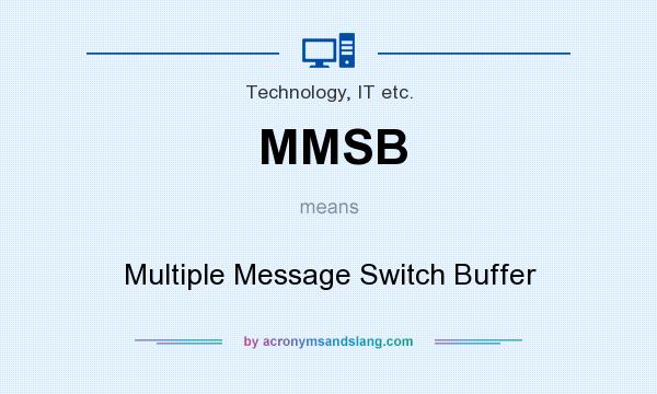 What does MMSB mean? It stands for Multiple Message Switch Buffer
