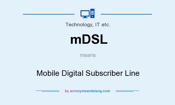 What does mDSL mean? It stands for Mobile Digital Subscriber Line