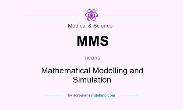 What does MMS mean? It stands for Mathematical Modelling and Simulation