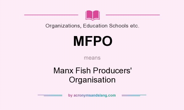 What does MFPO mean? It stands for Manx Fish Producers` Organisation