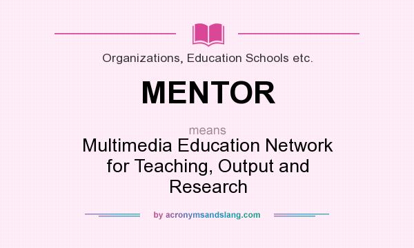 What does MENTOR mean? It stands for Multimedia Education Network for Teaching, Output and Research