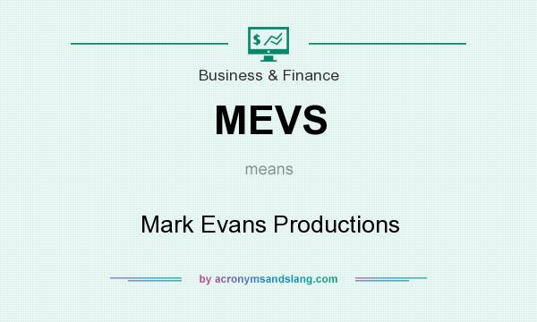 What does MEVS mean? It stands for Mark Evans Productions