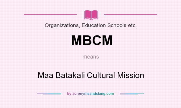 What does MBCM mean? It stands for Maa Batakali Cultural Mission