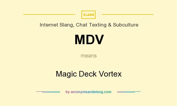 What does MDV mean? It stands for Magic Deck Vortex