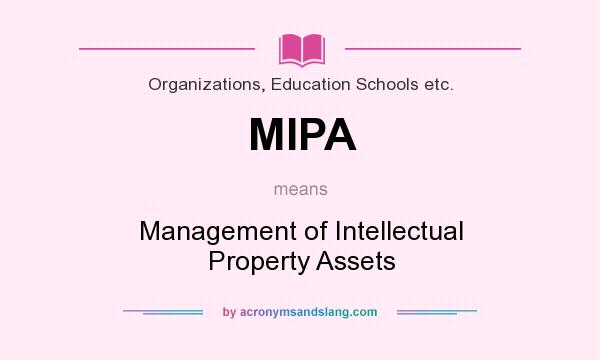 What does MIPA mean? It stands for Management of Intellectual Property Assets