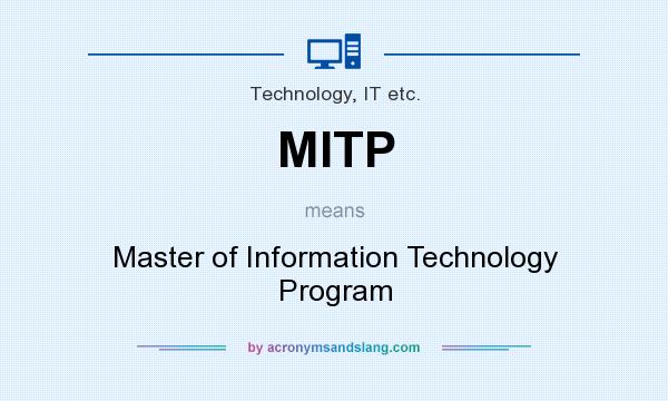 What does MITP mean? It stands for Master of Information Technology Program