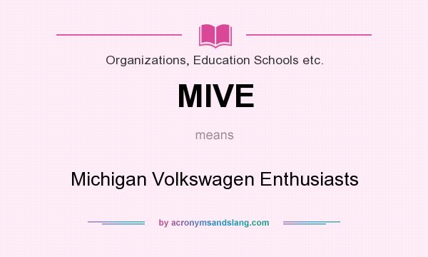 What does MIVE mean? It stands for Michigan Volkswagen Enthusiasts