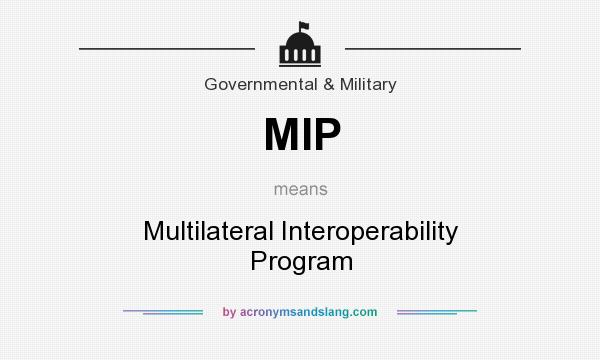 What does MIP mean? It stands for Multilateral Interoperability Program