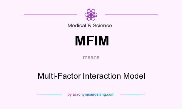 What does MFIM mean? It stands for Multi-Factor Interaction Model