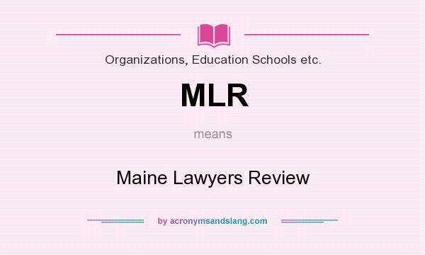 What does MLR mean? It stands for Maine Lawyers Review