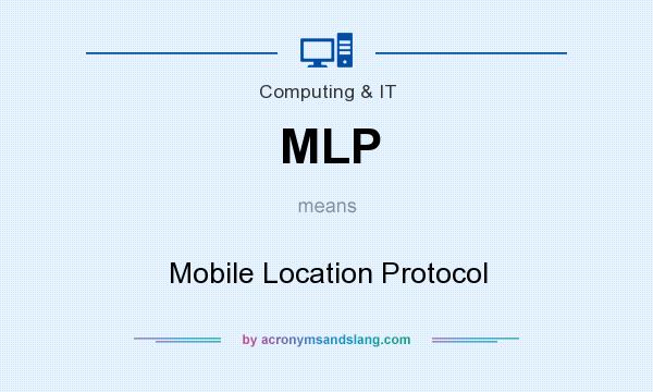 What does MLP mean? It stands for Mobile Location Protocol